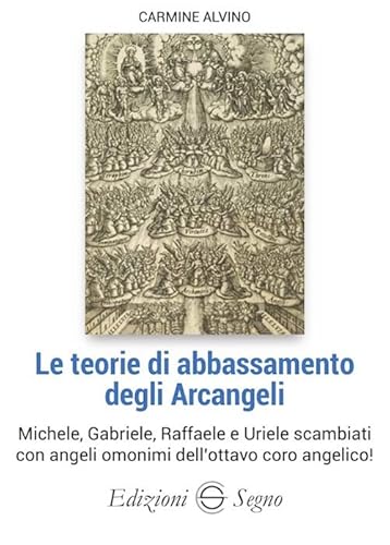 Le Teorie Di Abbassamento Degli Arcangeli Michele, Gabriele, Raffaele E Uriele Cambiati Con Angeli Omonimi Dell'Ottavo Coro Angelico!
