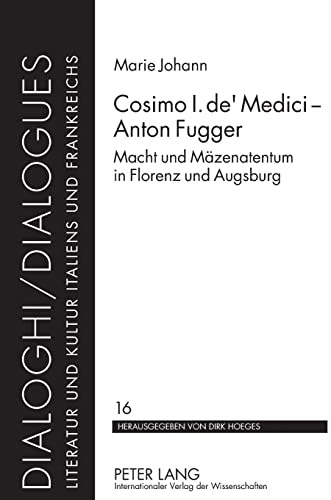 Cosimo I. De’ Medici - Anton Fugger: Macht Und Mäzenatentum In Florenz Und Augsburg: 16