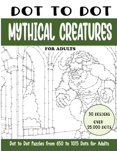 Dot To Dot Mythical Creatures For Adults: Mythical Creatures Connect The Dots Book For Adults (Over 25000 Dots)