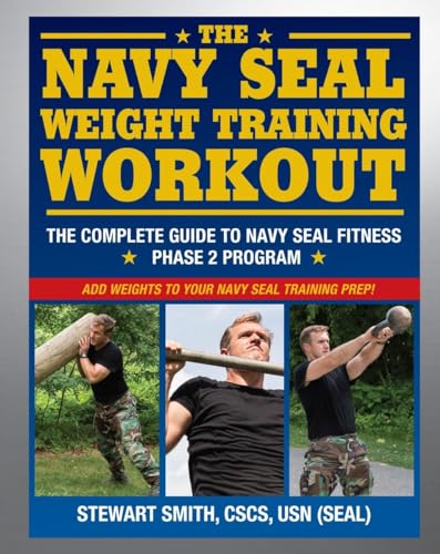 The Navy Seal Weight Training Workout: The Complete Guide To Navy Seal Fitness - Phase 2 Program