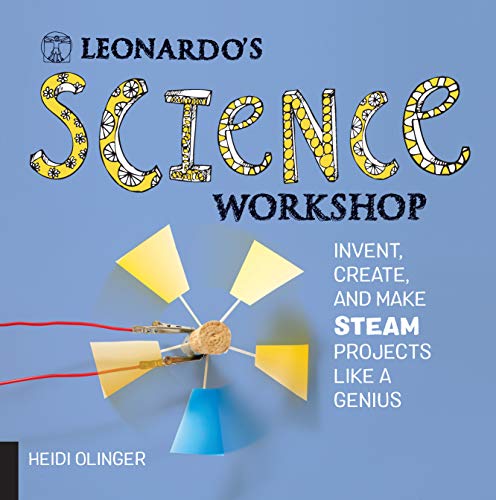 Leonardo'S Science Workshop: Invent, Create, And Make Steam Projects Like A Genius