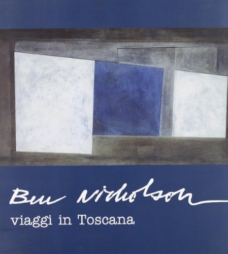 Ben Nicholson. Viaggi In Toscana