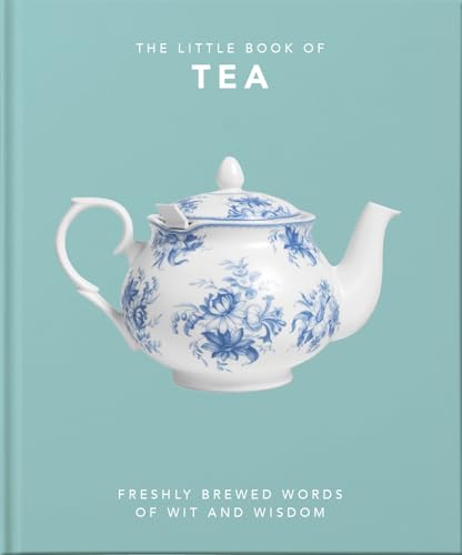 The Little Book Of Tea: Freshly Brewed Words Of Wit And Wisdom