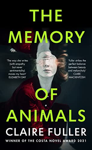 The Memory Of Animals: From The Costa Novel Award-Winning Author Of Unsettled Ground