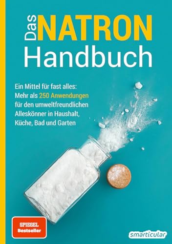 Das Natron-Handbuch - Über 250 Tipps Und Rezepte Mit Natriumhydrogencarbonat, Der Gesunden, Ökologischen Und Günstigen Alternative Für Deinen ... ...