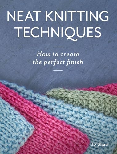Neat Knitting Techniques: How To Create The Perfect Finish