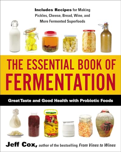 The Essential Book Of Fermentation: Great Taste And Good Health With Probiotic Foods