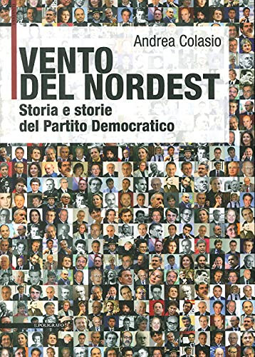 Vento Del Nordest. Storia E Storie Del Partito Democratico