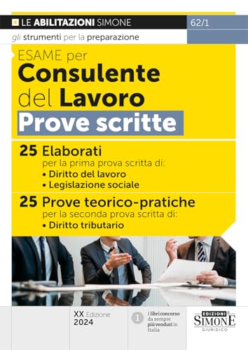 Esame Per Consulente Del Lavoro Prove Scritte - 25 Elaborati Di Diritto Del Lavoro, Legislazione Sociale - 25 Prove Teorico-Pratiche Di Diritto Tribut