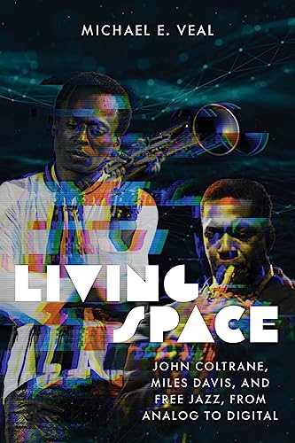 Living Space: John Coltrane, Miles Davis, And Free Jazz, From Analog To Digital
