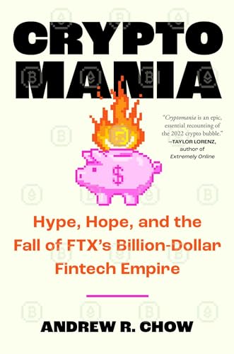 Cryptomania: Hype, Hope, And The Fall Of Ftx’S Billion-Dollar Fintech Empire