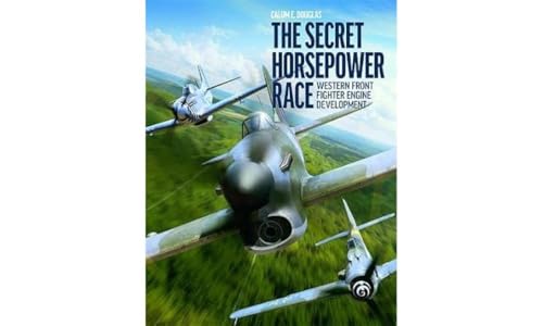 The Secret Horsepower Race: Western Front Fighter Engine Development