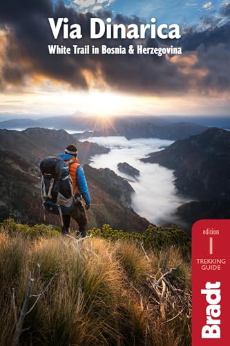 Bradt Via Dinarica: Hiking The White Trail In Bosnia & Herzegovina [Lingua Inglese]: The White Trail In Bosnia And Herzegovina