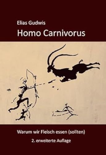 Homo Carnivorus: Warum Wir Fleisch Essen (Sollten)