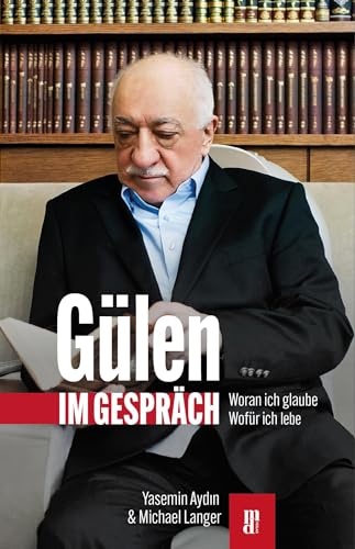 Gülen Im Gespräch: Woran Ich Glaube - Wofür Ich Lebe
