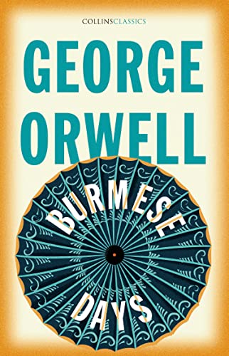 Burmese Days: The Internationally Best Selling Author Of Animal Farm And 1984