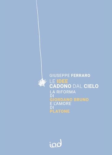 Le Idee Cadono Dal Cielo. La Riforma Di Giordano Bruno E L’Amore Di Platone