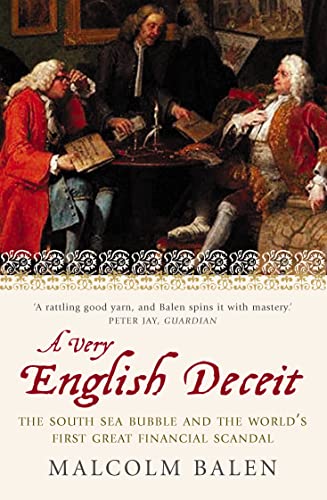 Very English Deceit: The Secret History Of The South Sea Bubble And The First Great Financial Scandal
