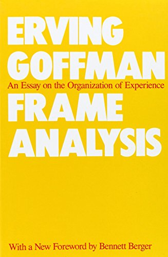 Frame Analysis: An Essay On The Organization Of Experience