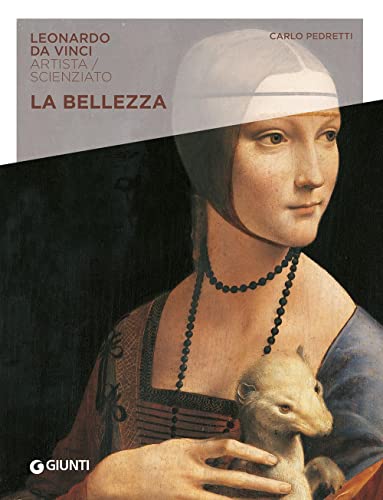 La Bellezza. Leonardo Da Vinci. Artista / Scienziato