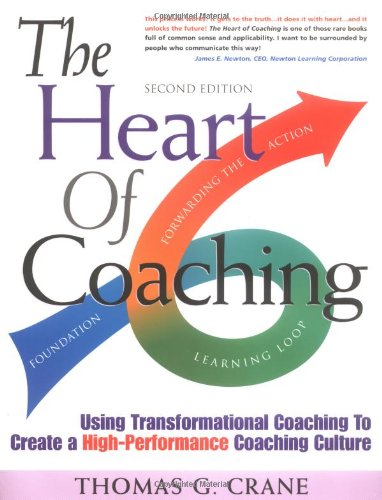 The Heart Of Coaching: Using Transformational Coaching To Create A High-Performance Coaching Culture