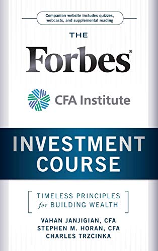 The Forbes / Cfa Institute Investment Course: Timeless Principles For Building Wealth