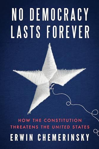 No Democracy Lasts Forever: How The Constitution Threatens The United States