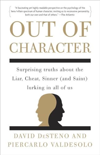 Out Of Character: Surprising Truths About The Liar, Cheat, Sinner (And Saint) Lurking In All Of Us