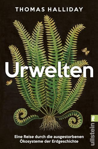 Urwelten: Eine Reise Durch Die Ausgestorbenen Ökosysteme Der Erdgeschichte | 'Das Beste Buch, Das Ich Je Über Die Geschichte Des Lebens Auf Der Erde G
