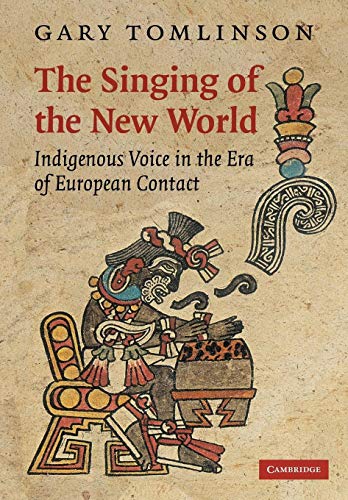 The Singing Of The New World: Indigenous Voice In The Era Of European Contact