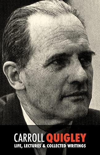Carroll Quigley: Life, Lectures And Collected Writings