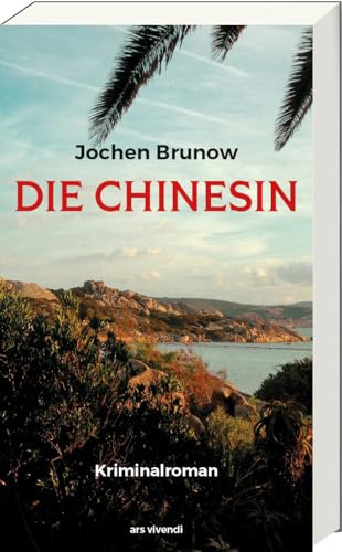 Die Chinesin: Hochatmosphärischer Kriminalroman Über Konflikte Der Globalisierten Welt Zwischen Sardinien Und Berlin - Krimibestenliste