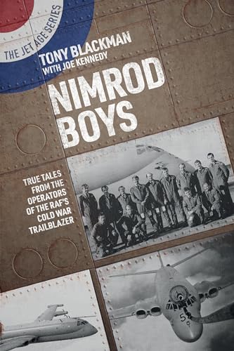 Nimrod Boys: True Tales From The Operators Of The Raf'S Cold War Trailblazer
