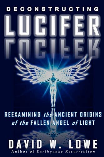 Deconstructing Lucifer: Reexamining The Ancient Origins Of The Fallen Angel Of Light