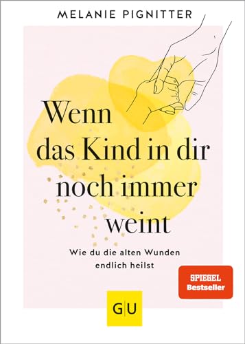 Wenn Das Kind In Dir Noch Immer Weint: Wie Du Die Alten Wunden Endlich Heilst