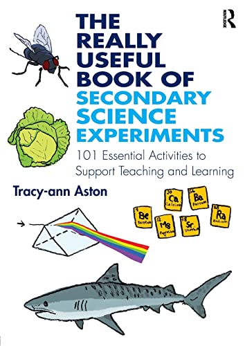 The Really Useful Book Of Secondary Science Experiments: 101 Essential Activities To Support Teaching And Learning