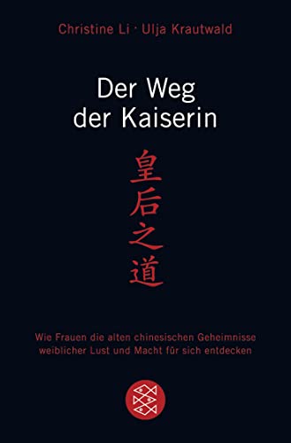 Der Weg Der Kaiserin: Wie Frauen Die Alten Chinesischen Geheimnisse Weiblicher Lust Und Macht Für Sich Entdecken