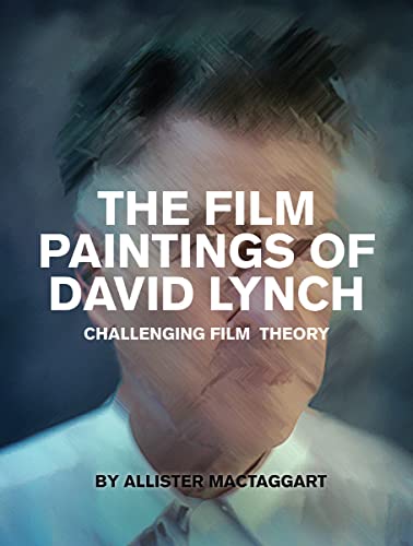 The Film Paintings Of David Lynch: Challenging Film Theory