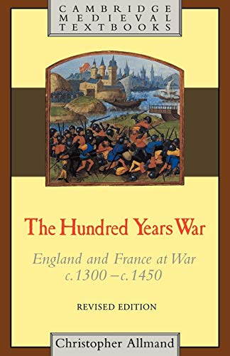 The Hundred Years War: England And France At War C.1300–C.1450