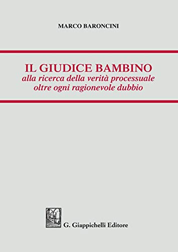 Il Giudice Bambino Alla Ricerca Della Verità Processuale Oltre Ogni Ragionevole Dubbio