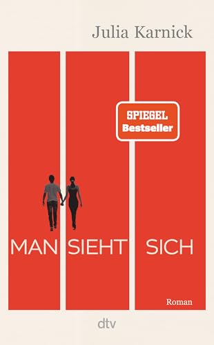 Man Sieht Sich: Roman | Über Eine Liebe, Die Mehr Als Dreißig Jahre Anlauf Braucht - Der Große Spiegel-Bestseller. 'Ein Wunderbarer Roman, Der Ganz Lä