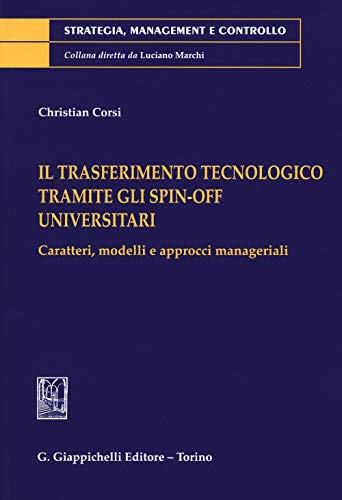 Il Trasferimento Tecnologico Tramite Gli Spin-Off Universitari. Caratteri, Modelli E Approcci Manageriali
