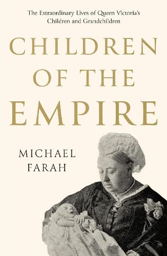 Children Of The Empire: The Extraordinary Lives Of Queen Victoria’S Children And Grandchildren