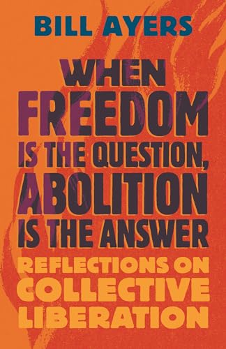When Freedom Is The Question, Abolition Is The Answer: Reflections On Collective Liberation
