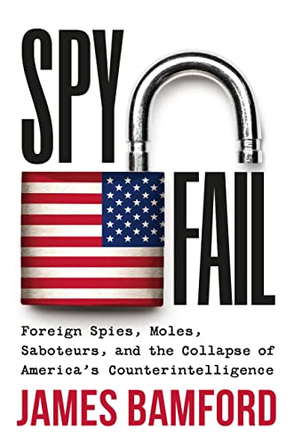 Spyfail: Foreign Spies, Moles, Saboteurs, And The Collapse Of America'S Counterintelligence