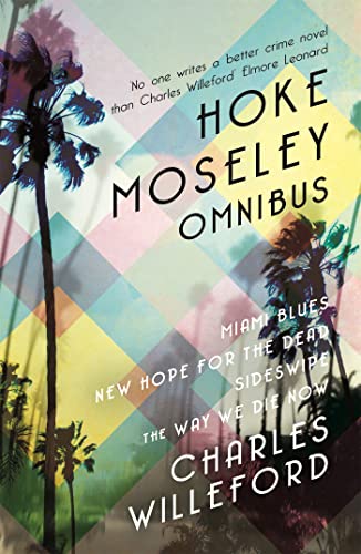 Hoke Moseley Omnibus: Miami Blues, New Hope For The Dead, Sideswipe, The Way We Die Now