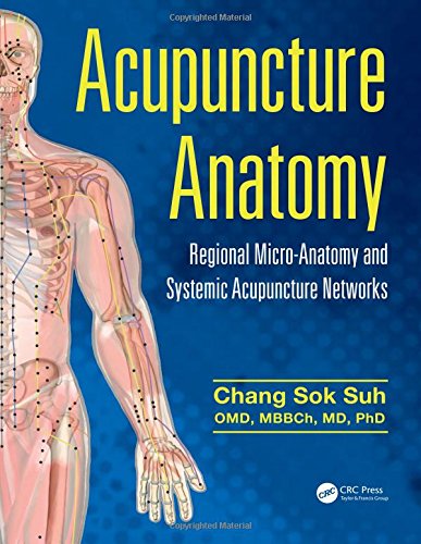 Acupuncture Anatomy: Regional Micro-Anatomy And Systemic Acupuncture Networks