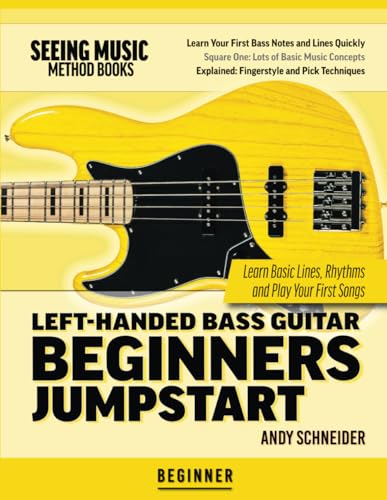 Left-Handed Bass Guitar Beginners Jumpstart: Learn Basic Lines, Rhythms And Play Your First Songs