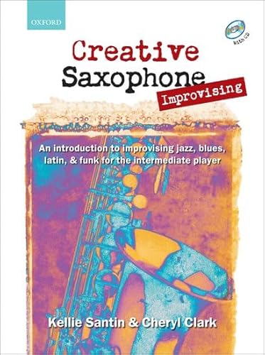 Creative Saxophone Improvising + Cd: An Introduction To Improvising Jazz, Blues, Latin, & Funk For The Intermediate Player
