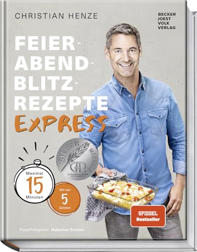 Feierabend-Blitzrezepte Express: Maximal 15 Minuten Mit Nur 5 Zutaten. Schnelle, Einfache & Köstliche Gerichte Für Jeden Tag Von Bestsellerautor Chris